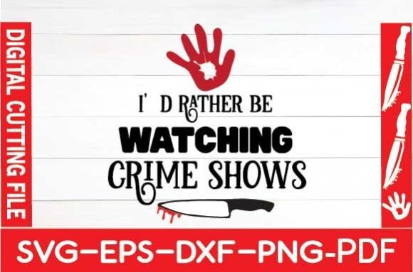 I D Rather Be Watching Crime Shows Svg: A Designer Review