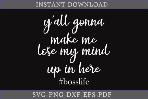 Y All Gonna Make Me Lose My Mind Up SVG